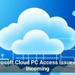 Microsoft Cloud PC Access Issues: Fix Incoming