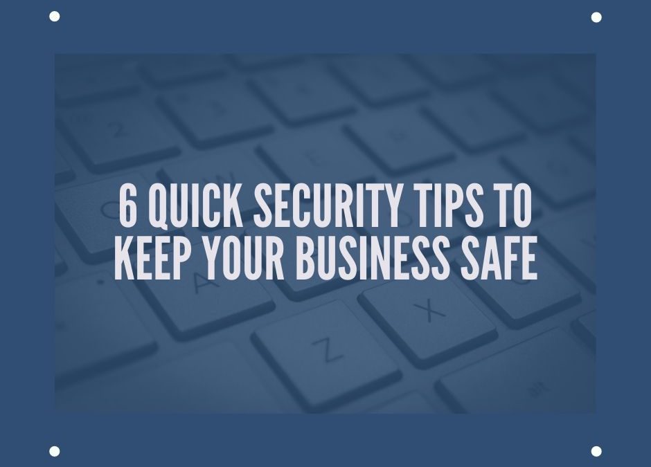 6 Quick Security Tips To Keep Your Business Safe