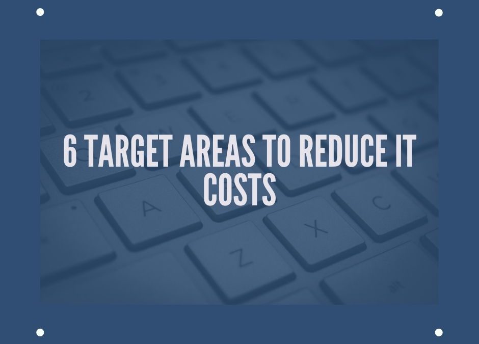 6 Target Areas to Reduce IT Costs