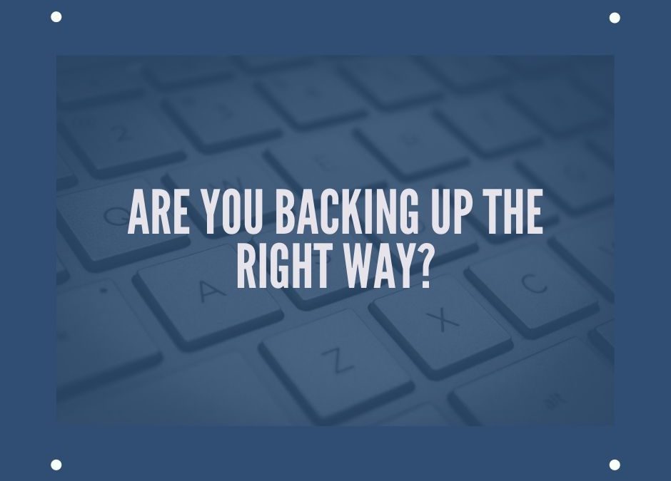Are You Backing Up the Right Way?