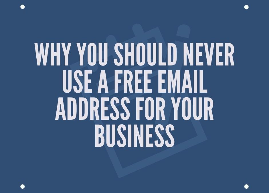 Why You Should Never Use A Free Email Address For Your Business