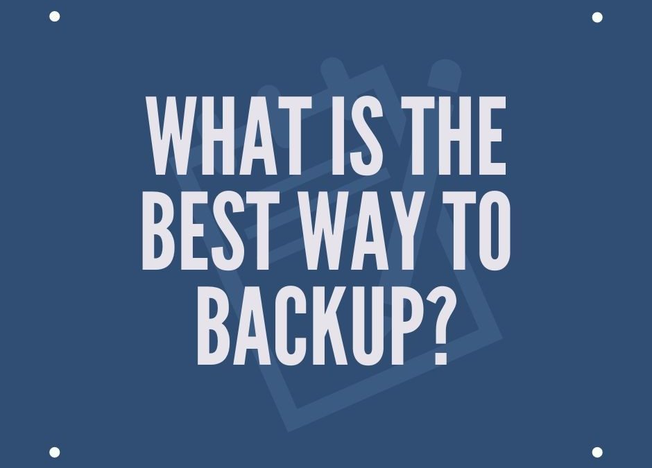 What is the Best Way to Backup?