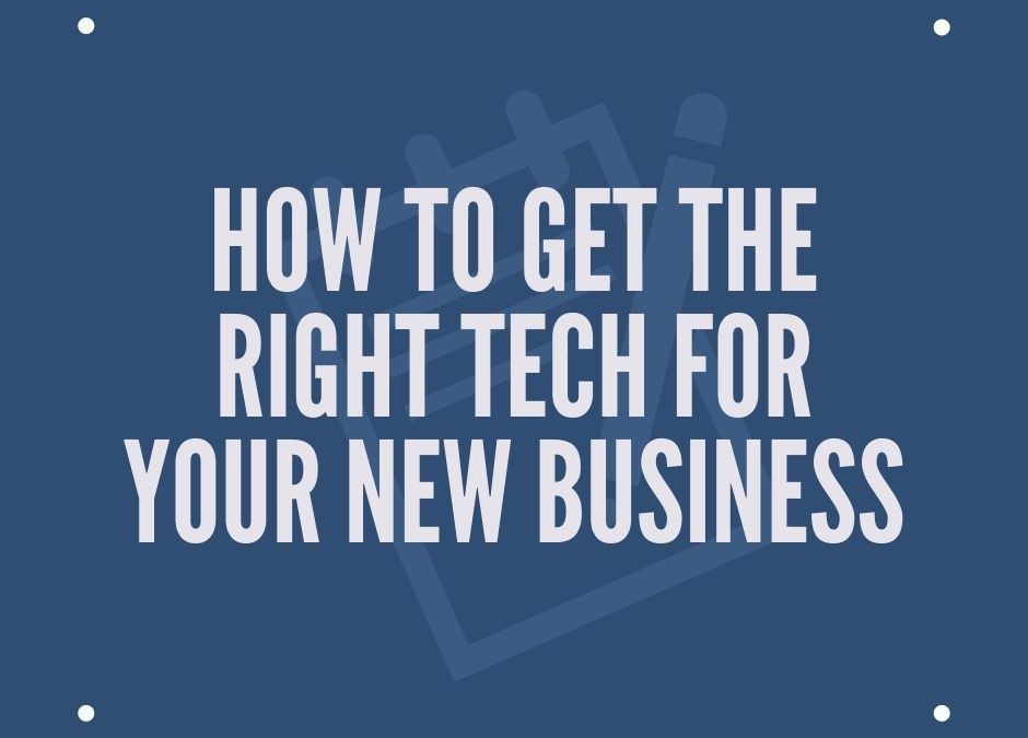 How to Get the Right Tech for Your New Business