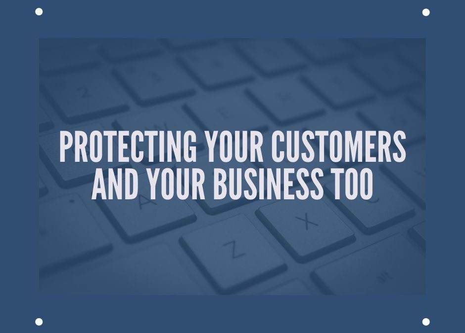 Protecting Your Customers and Your Business Too