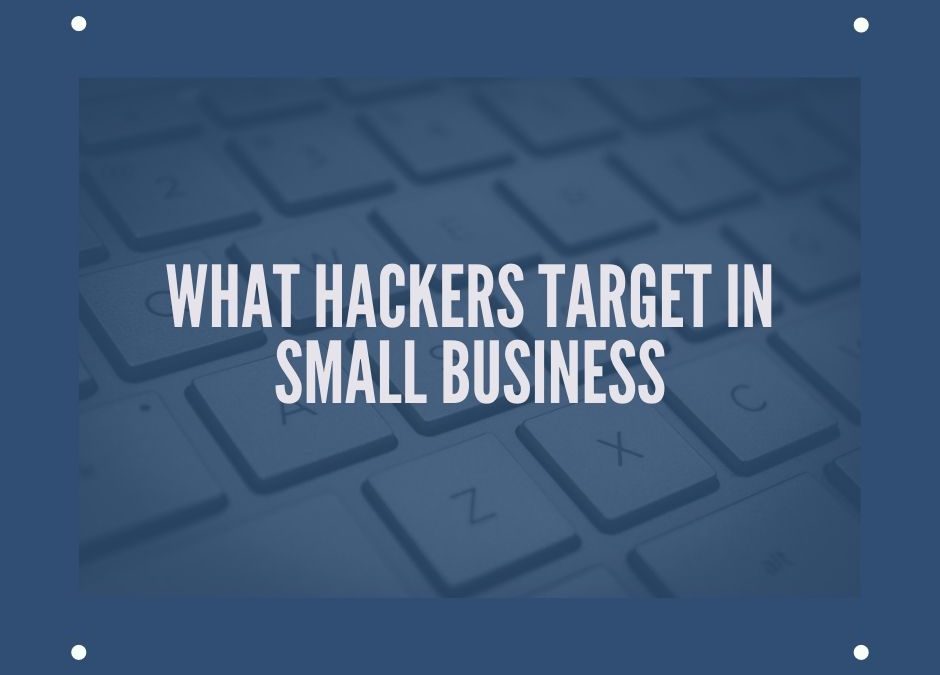 What Hackers Target In Small Business