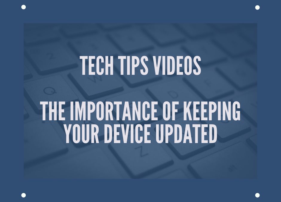 Tech tips video -The importance of keeping your device updated