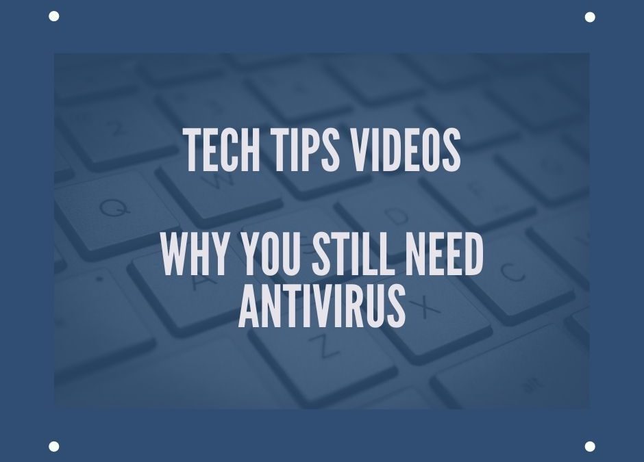 Tech tips video- Why you still need antivirus